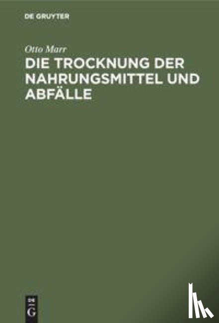 Marr, Otto - Die Trocknung Der Nahrungsmittel Und Abfalle