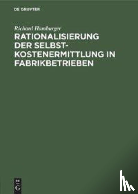 Hamburger, Richard - Rationalisierung Der Selbstkostenermittlung in Fabrikbetrieben