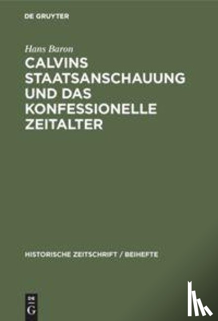 Baron, Hans - Calvins Staatsanschauung Und Das Konfessionelle Zeitalter