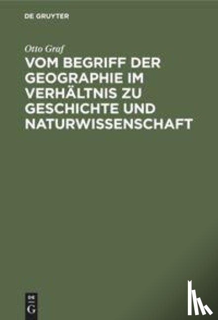 Graf, Otto - Vom Begriff Der Geographie Im Verhaltnis Zu Geschichte Und Naturwissenschaft