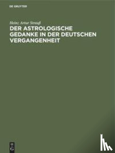 Strauss, Heinz Artur - Der Astrologische Gedanke in Der Deutschen Vergangenheit