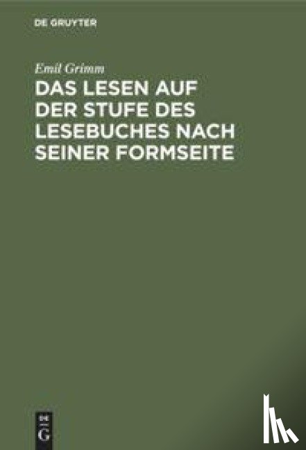 Grimm, Emil - Das Lesen Auf Der Stufe Des Lesebuches Nach Seiner Formseite