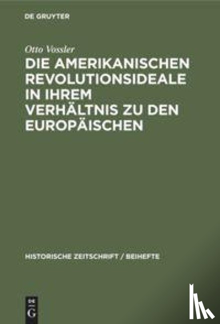 Vossler, Otto - Die Amerikanischen Revolutionsideale in Ihrem Verhaltnis Zu Den Europaischen
