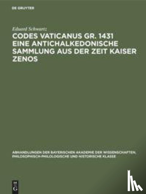 Schwartz, Eduard - Codes Vaticanus Gr. 1431 Eine Antichalkedonische Sammlung Aus Der Zeit Kaiser Zenos