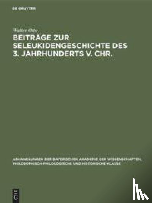 Otto, Walter - Beitrage zur Seleukidengeschichte des 3. Jahrhunderts v. Chr.