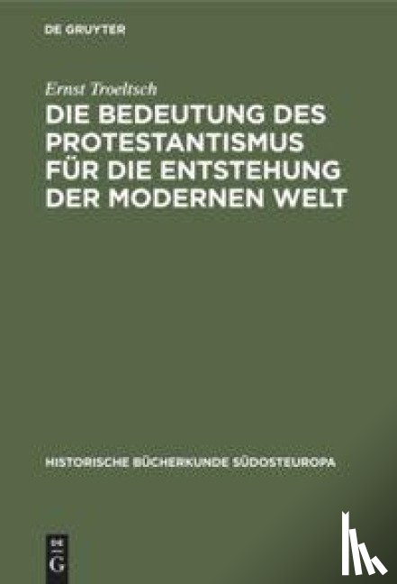 Troeltsch, Ernst - Die Bedeutung des Protestantismus fur die Entstehung der modernen Welt