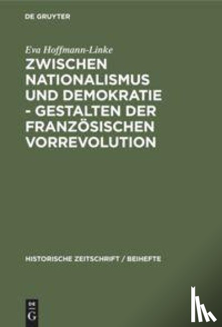 Hoffmann-Linke, Eva - Zwischen Nationalismus Und Demokratie - Gestalten Der Franzoesischen Vorrevolution