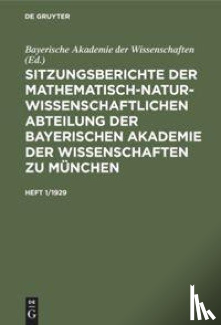  - Sitzungsberichte Der Mathematisch-Naturwissenschaftlichen Abteilung Der Bayerischen Akademie Der Wissenschaften Zu Munchen. Heft 1/1929