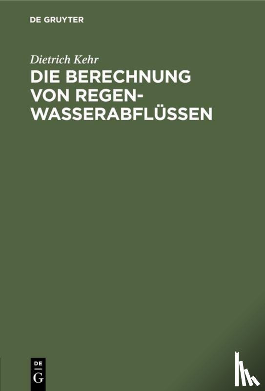 Kehr, Dietrich - Die Berechnung Von Regenwasserabflussen