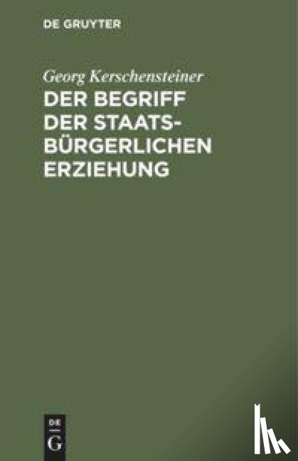 Kerschensteiner, Georg - Der Begriff der staatsburgerlichen Erziehung