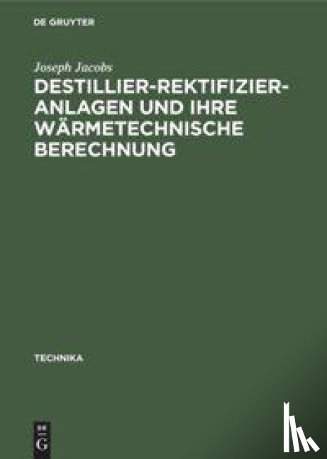 Jacobs, Joseph - Destillier-Rektifizier-Anlagen Und Ihre Warmetechnische Berechnung