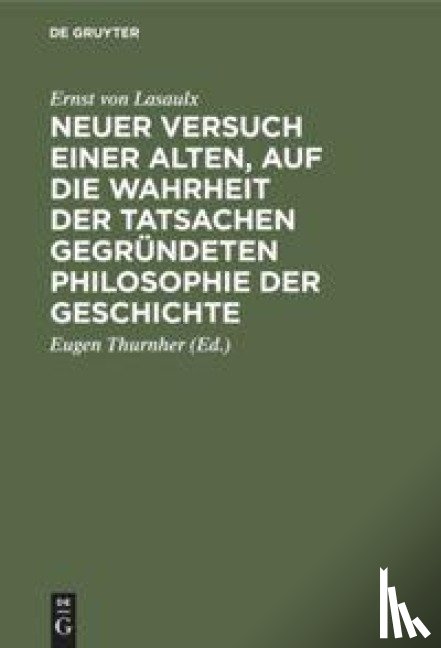 Lasaulx, Ernst Von - Neuer Versuch Einer Alten, Auf Die Wahrheit Der Tatsachen Gegrundeten Philosophie Der Geschichte