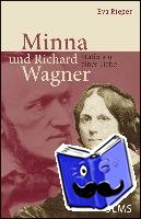 Rieger, Eva - Minna und Richard Wagner