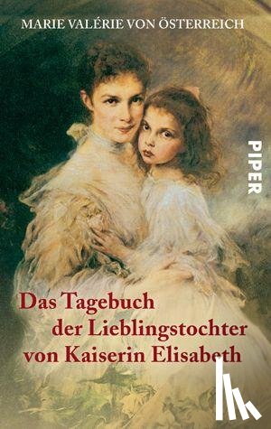 Österreich, Marie Valerie von - Das Tagebuch der Lieblingstochter von Kaiserin Elisabeth 1878-1899