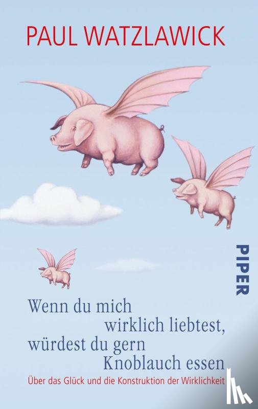 Watzlawick, Paul - Wenn du mich wirklich liebtest, würdest du gern Knoblauch essen