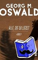 Oswald, Georg M. - Alle, die du liebst - Roman