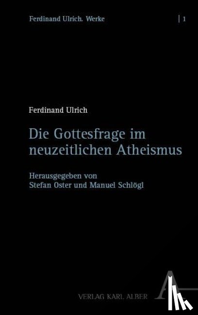 Ulrich, Ferdinand - Die Gottesfrage im neuzeitlichen Atheismus