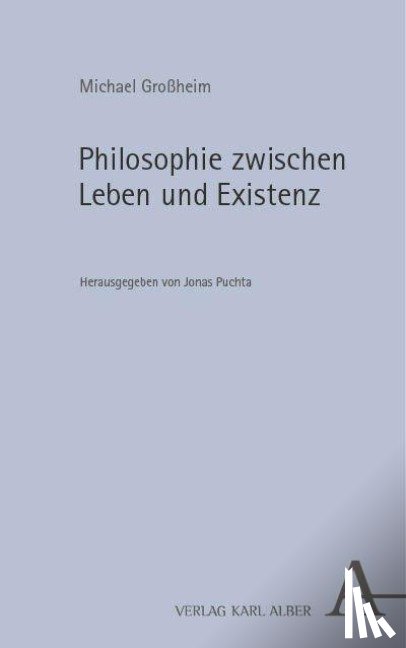 Großheim, Michael - Philosophie zwischen Leben und Existenz