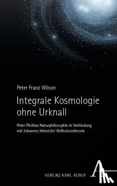 Wilson, Peter Franz - Integrale Kosmologie ohne Urknall
