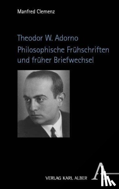 Clemenz, Manfred - Theodor W. Adorno. Philosophische Frühschriften und früher Briefwechsel