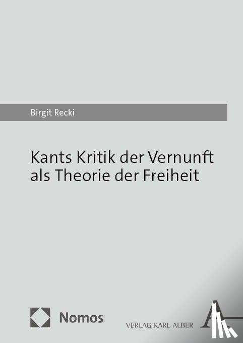 Recki, Birgit - Kants Kritik der Vernunft als Theorie der Freiheit
