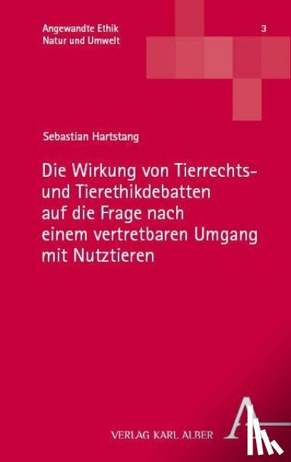 Hartstang, Sebastian - Die Wirkung von Tierrechts- und Tierethikdebatten auf die Frage nach einem vertretbaren Umgang mit Nutztieren