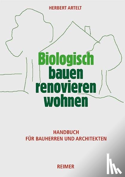Artelt, Herbert - Biologisch bauen, renovieren, wohnen