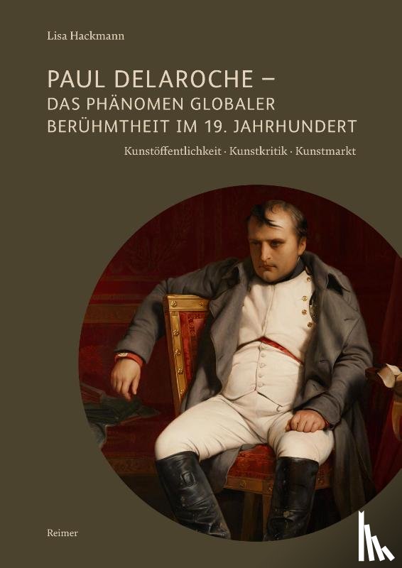 Hackmann, Lisa - Paul Delaroche - Das Phänomen globaler Berühmtheit im 19. Jahrhundert
