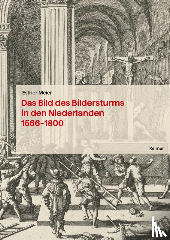 Meier, Esther - Das Bild des Bildersturms in den Niederlanden (1566-1800)