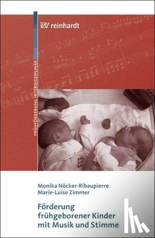 Nöcker-Ribaupierre, Monika, Zimmer, Marie L. - Förderung frühgeborener Kinder mit Musik und Stimme