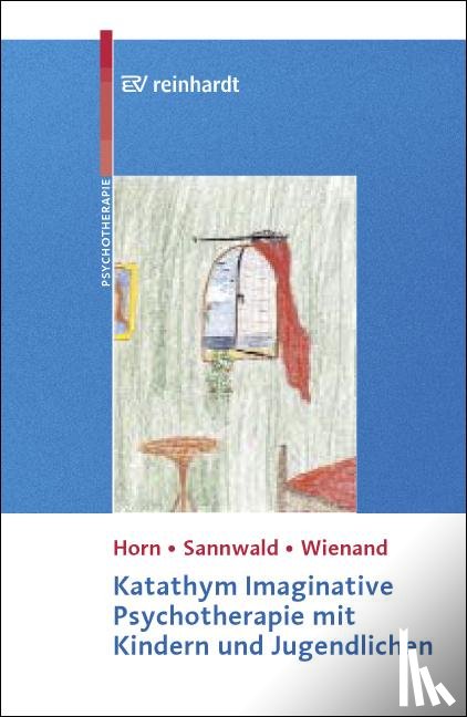 Horn, Günther, Sannwald, Renate, Wienand, Franz - Katathym Imaginative Psychotherapie mit Kindern und Jugendlichen