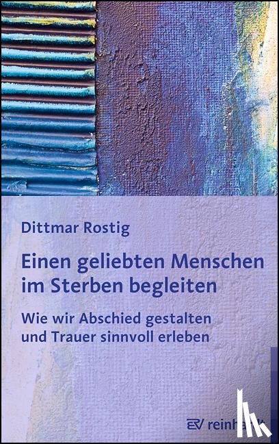 Rostig, Dittmar - Einen geliebten Menschen im Sterben begleiten