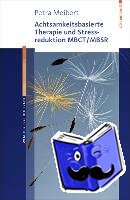 Meibert, Petra - Achtsamkeitsbasierte Therapie und Stressreduktion MBCT/MBSR