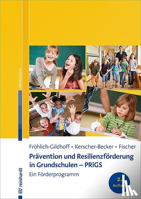 Fröhlich-Gildhoff, Klaus, Kerscher-Becker, Jutta, Fischer, Sibylle - Prävention und Resilienzförderung in Grundschulen - PRiGS