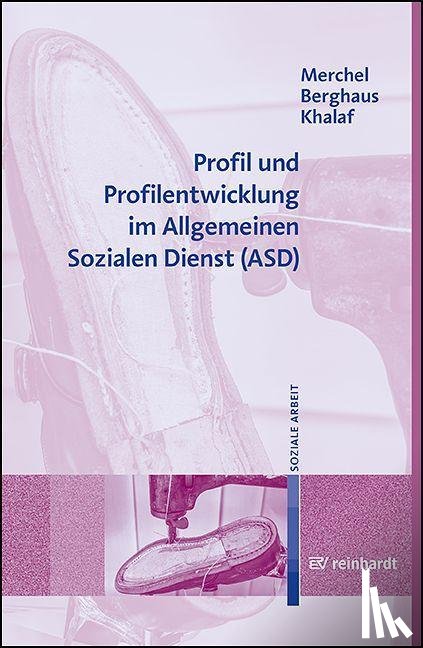 Merchel, Joachim, Berghaus, Michaela, Khalaf, Adam - Profil und Profilentwicklung im Allgemeinen Sozialen Dienst (ASD)