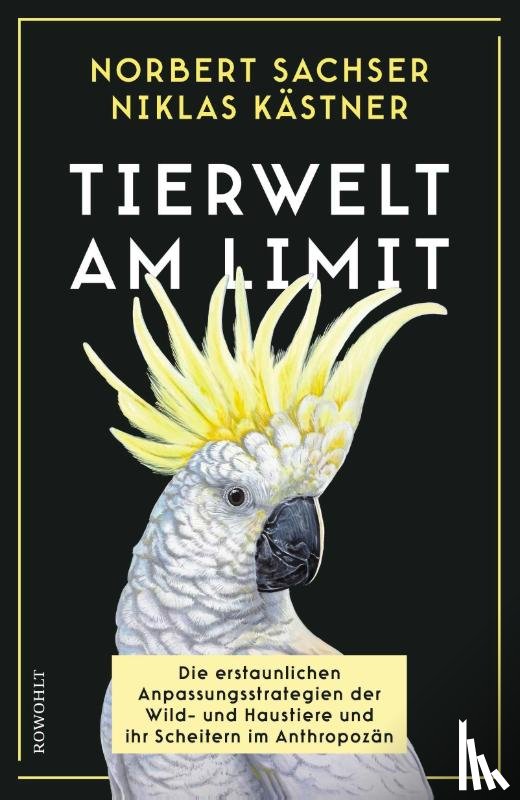 Sachser, Norbert, Kästner, Niklas - Tierwelt am Limit