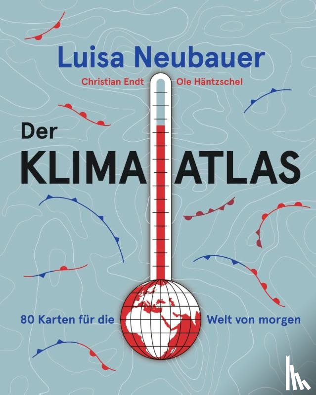 Neubauer, Luisa, Häntzschel, Ole, Endt, Christian - Der Klima-Atlas
