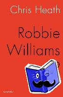 Heath, Chris - REVEAL: ROBBIE WILLIAMS