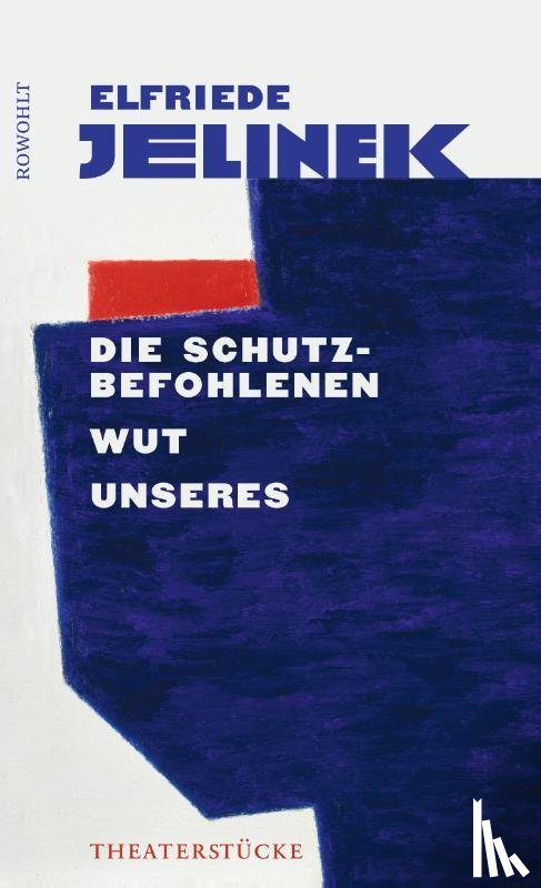 Jelinek, Elfriede - Die Schutzbefohlenen. Wut. Unseres