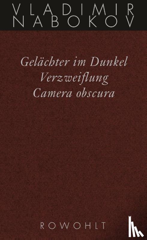Nabokov, Vladimir - Gesammelte Werke 03. Frühe Romane 3. Gelächter im Dunkel. Verzweiflung. Kamera Obscura