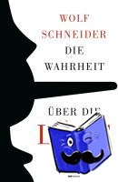 Schneider, Wolf - Die Wahrheit über die Lüge