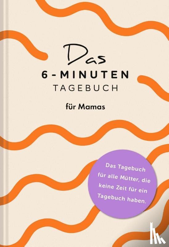 Spenst, Dominik, Acar-Spenst, Sevnur - Das 6-Minuten-Tagebuch für Mamas