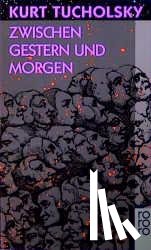 Tucholsky, Kurt - Zwischen Gestern und Morgen