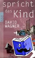 Wagner, David - Spricht das Kind