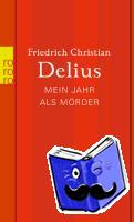 Delius, Friedrich Christian - Mein Jahr als Mörder - Werkausgabe in Einzelbänden