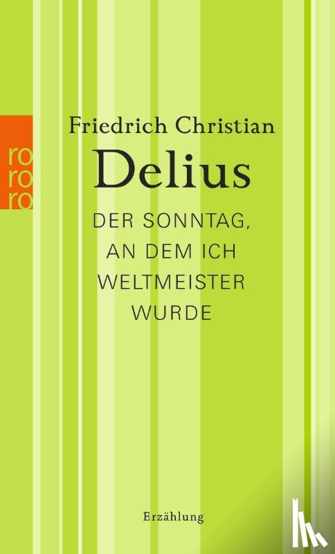 Delius, Friedrich Christian - Der Sonntag, an dem ich Weltmeister wurde
