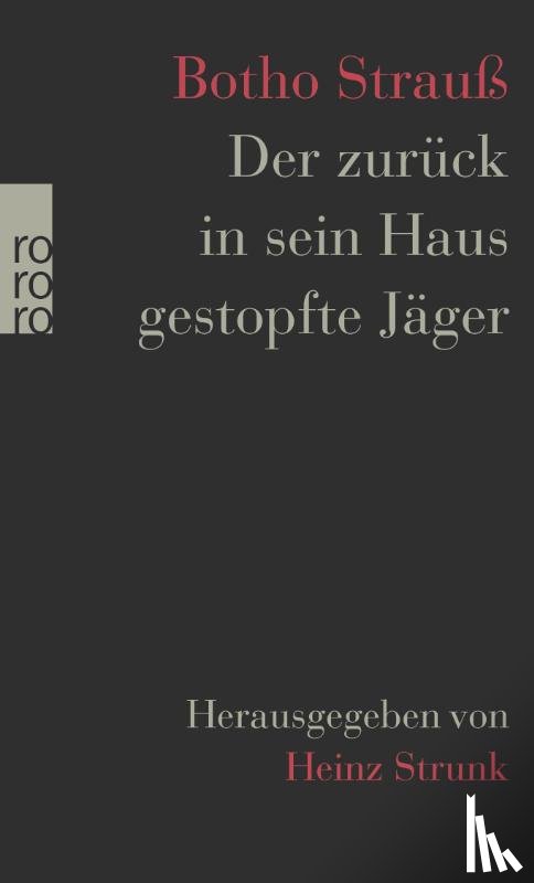 Strauß, Botho - Der zurück in sein Haus gestopfte Jäger