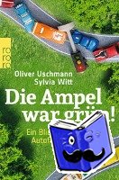 Uschmann, Oliver, Witt, Sylvia - Die Ampel war grün!