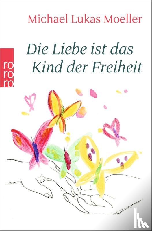 Moeller, Michael Lukas - Die Liebe ist das Kind der Freiheit