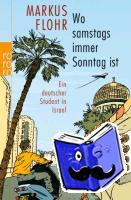 Flohr, Markus - Wo samstags immer Sonntag ist - Ein deutscher Student in Israel